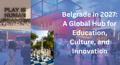 Belgrade in 2027: A Global Hub for Education, Culture, and Innovation
