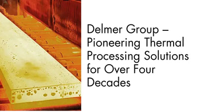 Delmer Group – Pioneering Thermal Processing Solutions for Over Four Decades