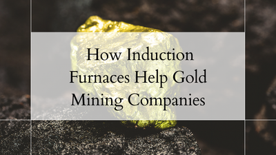 How Induction Furnaces Help Gold Mining Companies?