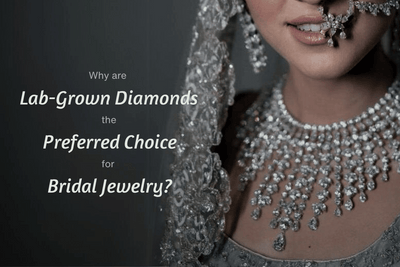 Why Are Lab-Grown Diamonds the Preferred Choice for Bridal Jewelry?